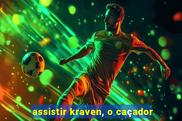 assistir kraven, o caçador